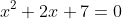 x^2+2x+7=0